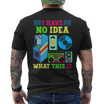 I Have No Idea What This Is 70S 80S 90S Themed Collection Men's T-shirt Back Print | Mazezy