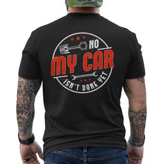 No My Car Isnt Done Yet Funny Car Mechanic Auto Enthusiast Mechanic Funny Gifts Funny Gifts Mens Back Print T-shirt | Mazezy