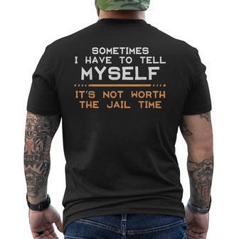 Not Worth The Jail Time Prison Quote Humor Men's T-shirt Back Print | Mazezy