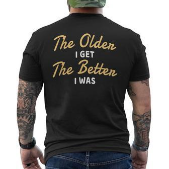The Older I Get The Better I Was Older Seniors Men's T-shirt Back Print | Mazezy CA