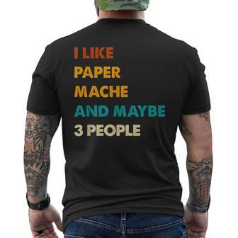 I Like Paper-Mache And Maybe 3 People Paper-Mache Men's T-shirt Back Print | Mazezy