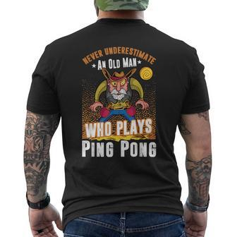 Ping Pong Never Underestimate An Old Man Who Plays Ping Pong Gift For Mens Mens Back Print T-shirt - Seseable