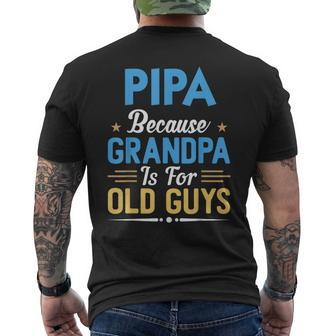 Pipa Because Grandpa Is For Old Guys Fathers Day Men's T-shirt Back Print | Mazezy AU