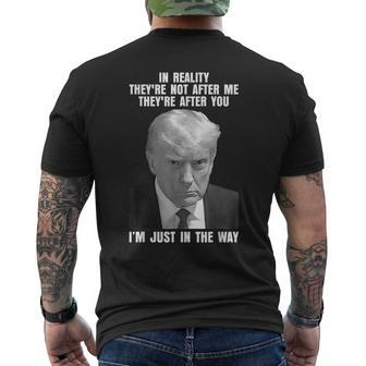 In Reality They're Not After Me They're After You Trump 2024 Men's T-shirt Back Print | Mazezy