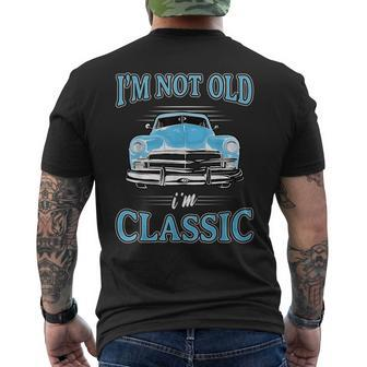 Retro Im Not Old Im Classic 1950S 1960S Classic Car Gift Mens Back Print T-shirt | Mazezy