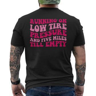 Running On Low Tire Pressure And Five Miles Till Empty Funny Running Funny Gifts Mens Back Print T-shirt | Mazezy