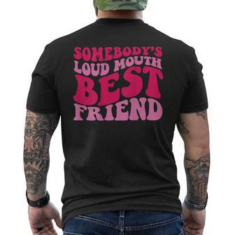 Somebodys Loud Mouth Best Friend Bestie Funny Gifts Mens Back Print T-shirt | Mazezy