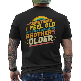 Sometimes I Feel Old But Then I Realize My Brother Is Older Mens Back Print T-shirt | Mazezy