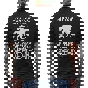 Sorry I Cant My Monkey Need Me Wild Animal Lover Zookeeper Gifts For Monkey Lovers Funny Gifts Mens Back Print T-shirt | Mazezy