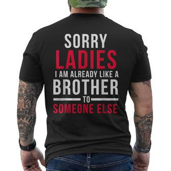 Sorry Ladies Im Already Like A Brother To Someone Else Funny Gifts For Brothers Mens Back Print T-shirt | Mazezy