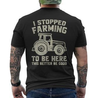 I Stopped Farming To Be Here This Better Be Good Vintage Men's T-shirt Back Print - Seseable