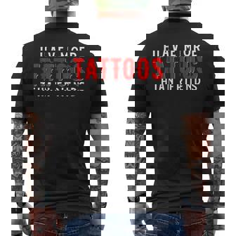 I Have More Tattoos Than Friends Tattoo Men's T-shirt Back Print - Thegiftio