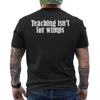 Teaching Isnt For Wimps Funny Awesome Gift Mens Back Print T-shirt | Mazezy