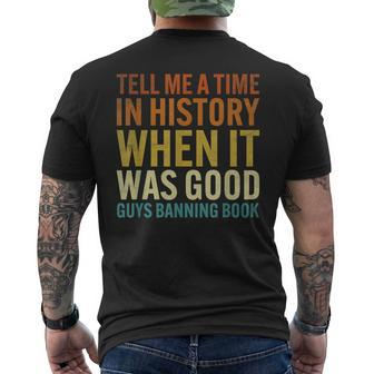 Tell Me A Time In History When It Was Good Guys Banning Book IT Funny Gifts Mens Back Print T-shirt | Mazezy