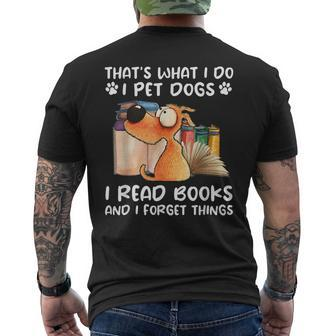 That's What I Do I Pet Dogs I Read Books And I Forget Things Men's T-shirt Back Print