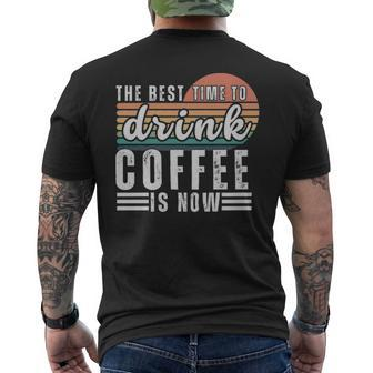 The Best Time To Drink Coffee Is Now - The Best Time To Drink Coffee Is Now Mens Back Print T-shirt - Monsterry