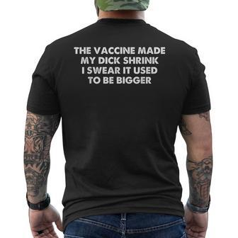 The Vaccine Made My Dick Shrink I Swear It Used To Be Bigger Mens Back Print T-shirt | Mazezy