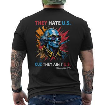 They Hate Us Cuz They Aint Us George Washington 4Th Of July Mens Back Print T-shirt | Mazezy