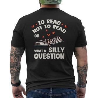 To Read Or Not To Read What A Silly Question Book Lovers Mens Back Print T-shirt | Mazezy