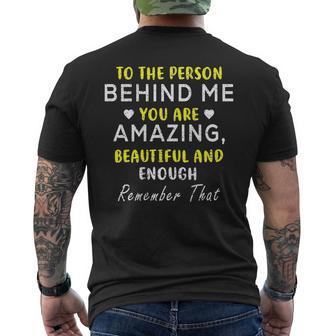 To The Person Behind Me You Are Amazing Beautiful And Enough Men's Crewneck Short Sleeve Back Print T-shirt - Monsterry AU