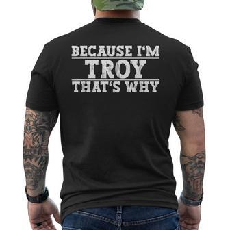 Because Im Troy Thats Why Troy Name Men's Back Print T-shirt | Mazezy