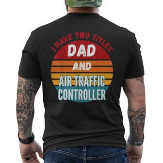 I Have Two Titles Dad And Air Traffic Controller Men's Back Print T-shirt | Mazezy