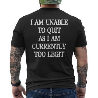 I Am Unable To Quit As I Am Currently Too Legit 90'S 1990'S Men's T-shirt Back Print | Mazezy