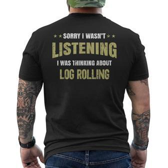 I Wasn't Listening I Was Thinking About Log Rolling Men's T-shirt Back Print | Mazezy