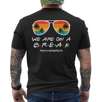 We Are On A Break Summer Break Sunglasses Last Day Of School Mens Back Print T-shirt | Mazezy