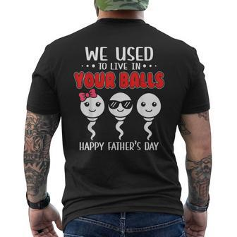 We Used To Live In Your Balls Happy Fathers Day Funny Mens Back Print T-shirt - Seseable