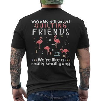 Were More Than Just Quilting Friends Were Like Small Gang Mens Back Print T-shirt - Thegiftio UK