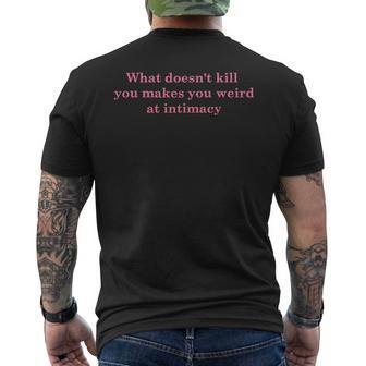 What Doesnt Kill You Makes You Weird At Intimacy Mens Back Print T-shirt | Mazezy