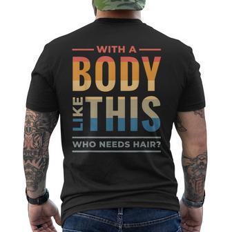 With A Body Like This Who Needs Hair - Funny Bald Guy Dad Mens Back Print T-shirt - Seseable