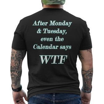 Wtf - After Monday Tuesday Even The Calendar Says Wtf Mens Back Print T-shirt | Mazezy