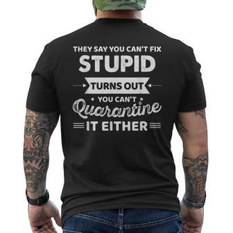 They Say You Cant Fix Stupid Turns Out You Cant Quarantine Men's Back Print T-shirt