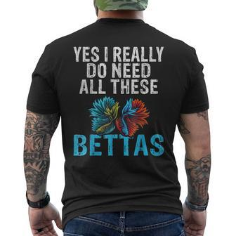 Yes I Really Do Need All These Bettas Funny Betta Fish Mens Back Print T-shirt - Seseable