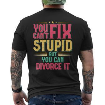 You Cant Fix Stupid But You Can Divorce It Sarcasm Sarcasm Gifts Mens Back Print T-shirt | Mazezy