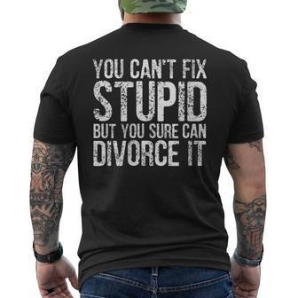 You Cant Fix Stupid But You Sure Can Divorce It It Gifts Mens Back Print T-shirt | Mazezy