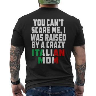 You Cant Scare Me I Was Raised By A Crazy Italian Mom Gifts For Mom Funny Gifts Mens Back Print T-shirt | Mazezy