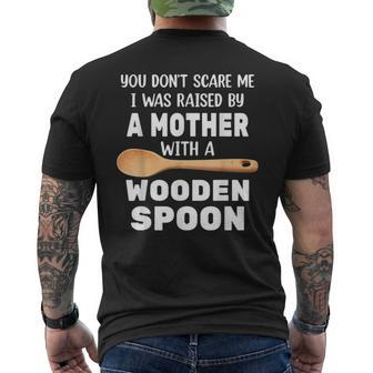 You Dont Scare Me I Was Raised By A Mother With A Wooden Sp Mens Back Print T-shirt - Seseable