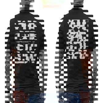 Your Car Is Too Slow Racing Drag Street Dirt Jdm Funny Racing Funny Gifts Mens Back Print T-shirt | Mazezy