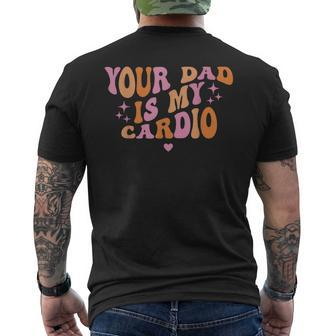 Your Dad Is My Cardio Retro Vintage Funny Saying For Women  Funny Gifts For Dad Mens Back Print T-shirt