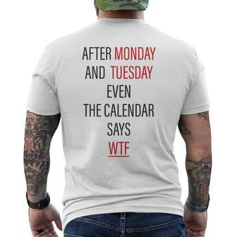 After Monday And Tuesday Even The Calendar Says Wtf T Mens Back Print T-shirt | Mazezy