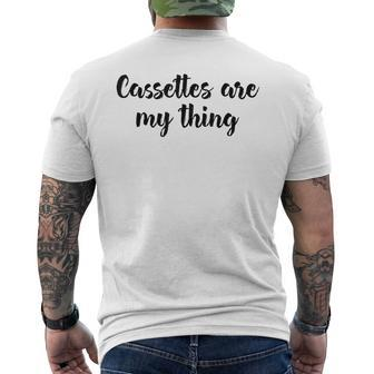 Cassettes Are My Thing Collecting Analog Music Tapes Collecting Funny Gifts Mens Back Print T-shirt | Mazezy