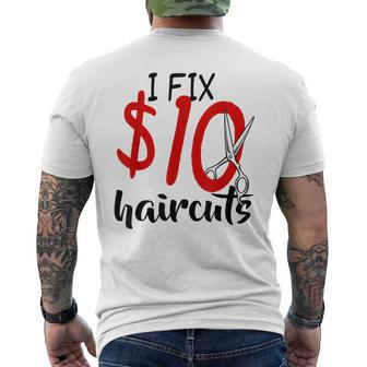 I Fix 10 Dollar Haircuts Hairstylist Barber Ideas Men's Back Print T-shirt | Mazezy