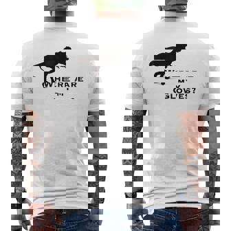 Funny Trex Dinosaur Where Are My Gloves Dinosaur Funny Gifts Mens Back Print T-shirt | Mazezy