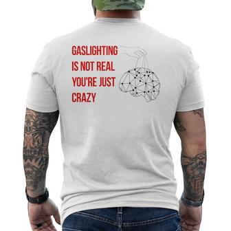 Gaslighting Is Not Real Youre Just Crazy For Woman Man Mens Back Print T-shirt | Mazezy