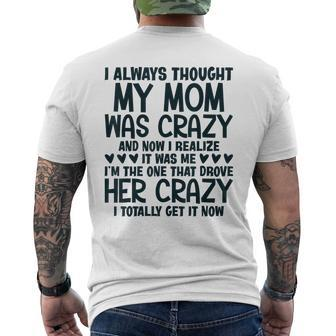 I Always Thought My Mom Was Crazy I Realized It Was Me Gifts For Mom Funny Gifts Mens Back Print T-shirt | Mazezy