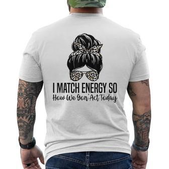 I Match Energy So How We Gon Act Today Funny Sarcasm Quotes Mens Back Print T-shirt | Mazezy