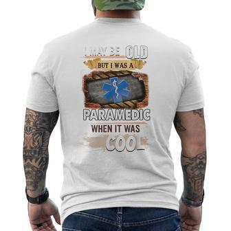 I May Be Old But I Was A Paramedic When It Was Cool IT Funny Gifts Mens Back Print T-shirt | Mazezy
